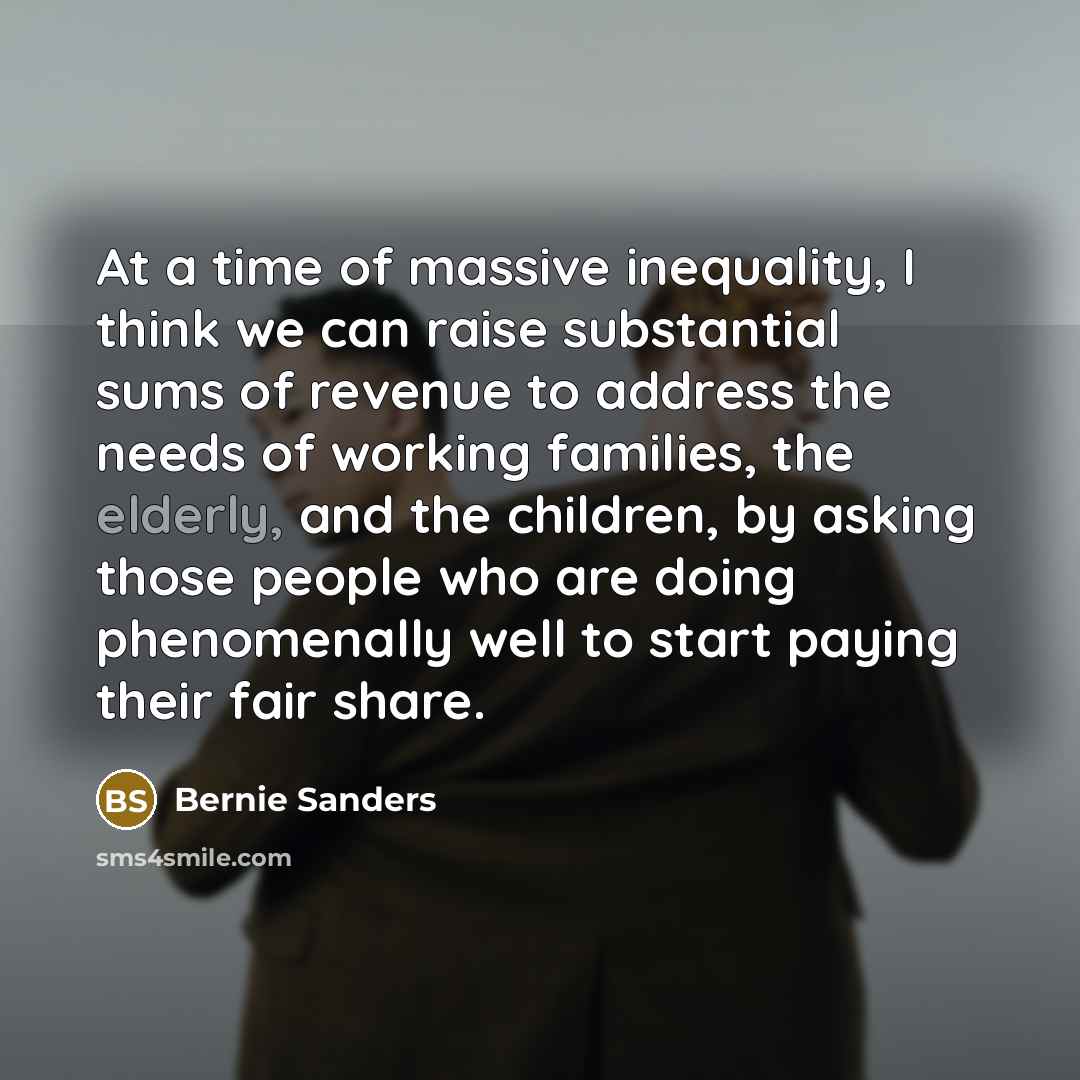 “At a time of massive inequality, I think we can…” quote by Bernie Sanders
