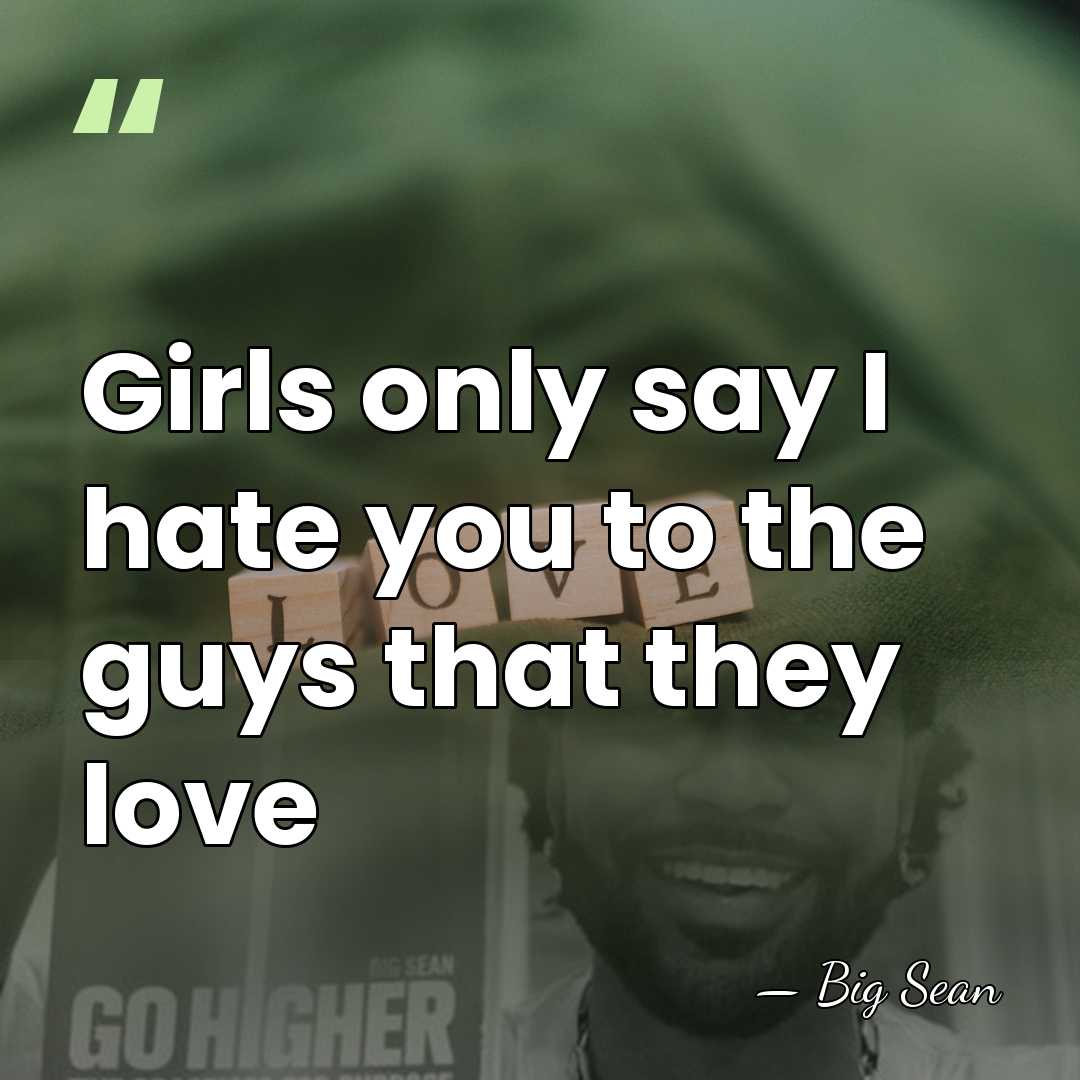 Girls only say I hate you to the guys that they love - Big Sean