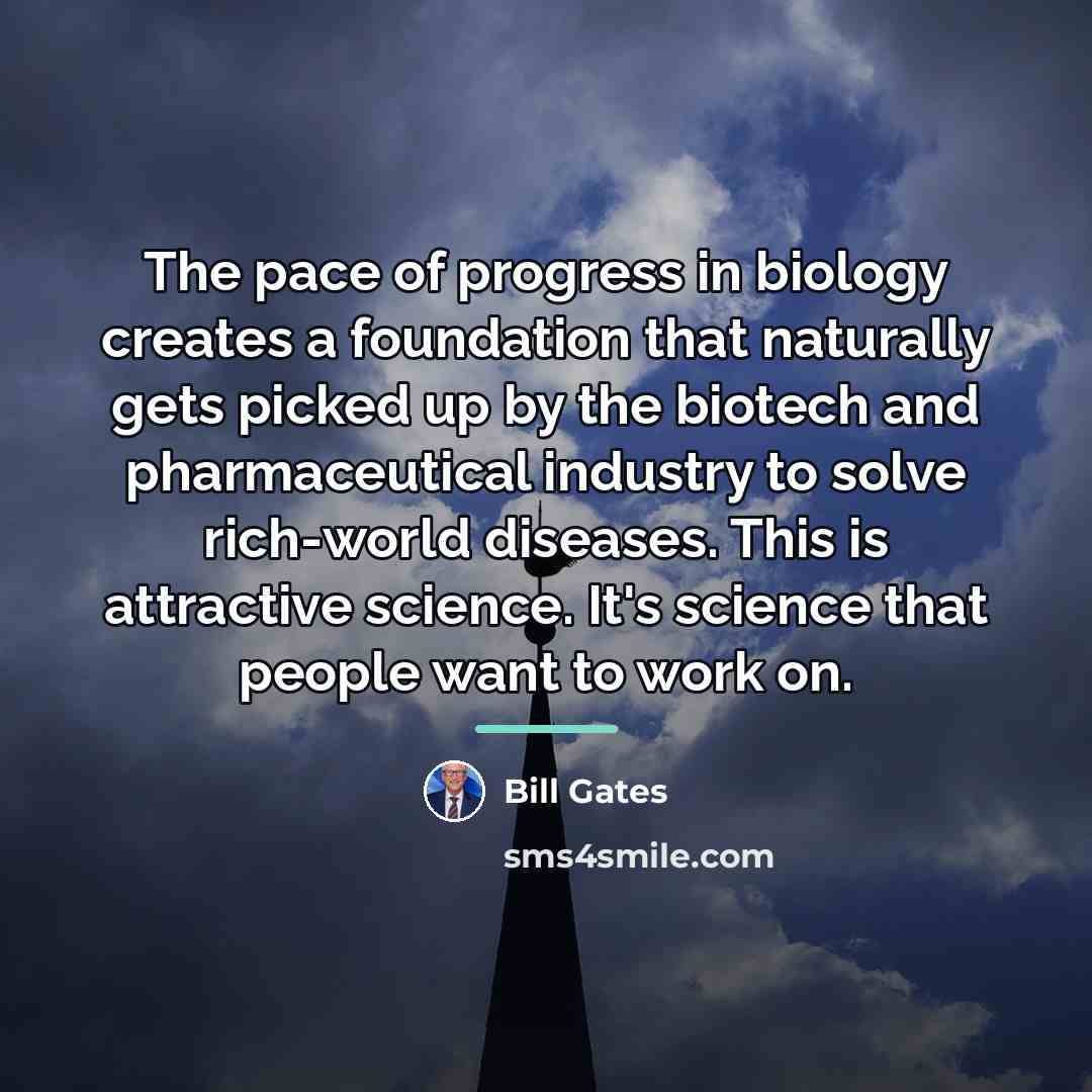 “The pace of progress in biology creates a foundation that…” quote by Bill Gates