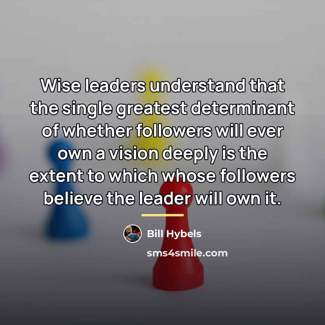 “Wise leaders understand that the single greatest determinant of whether…” quote by Bill Hybels