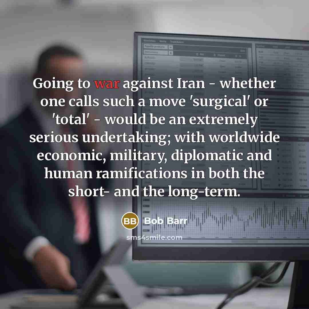 “Going to war against Iran - whether one calls such…” quote by Bob Barr