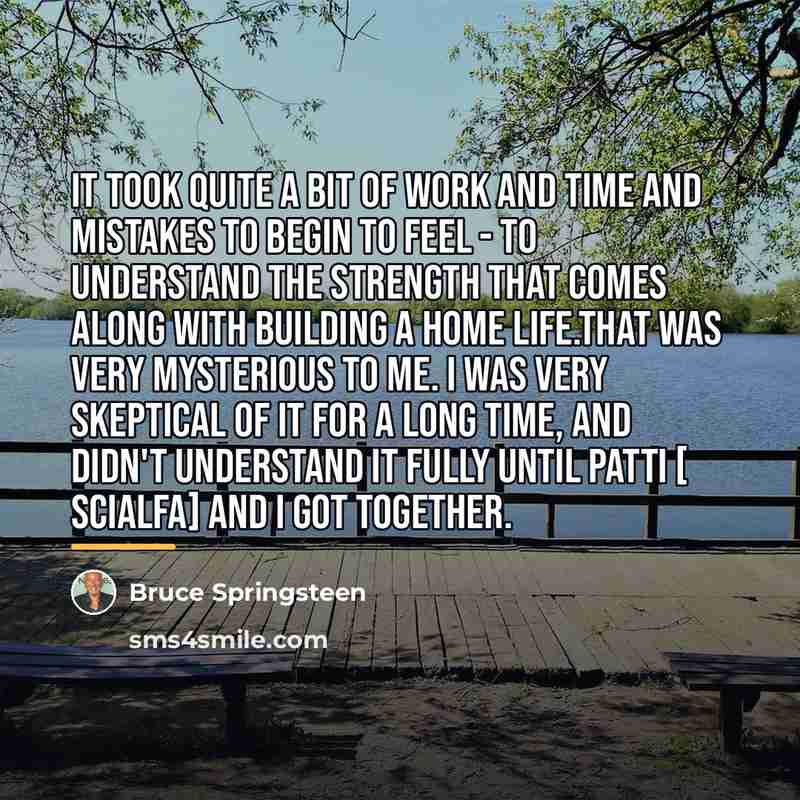 “It took quite a bit of work and time and…” quote by Bruce Springsteen
