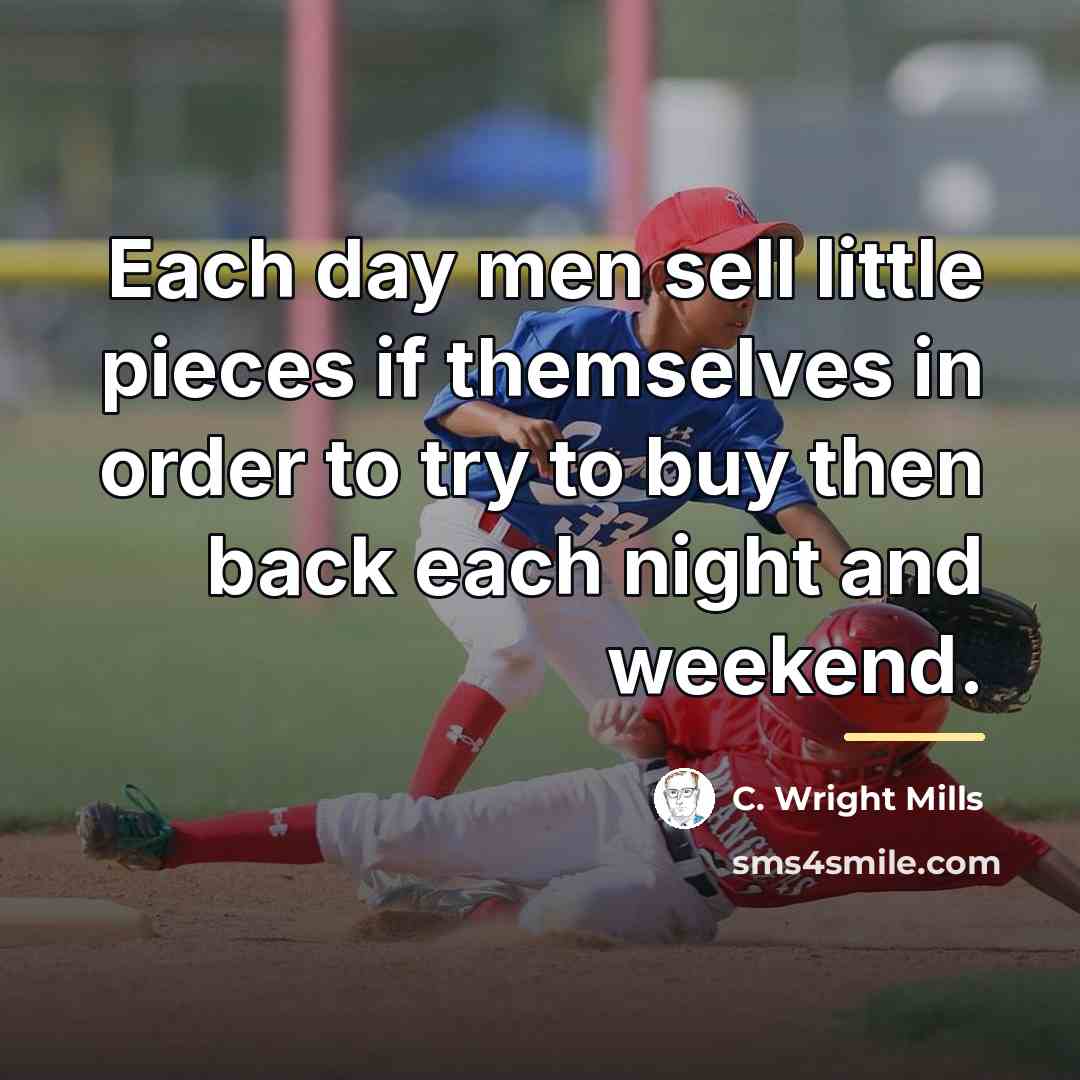“Each day men sell little pieces if themselves in order…” quote by C. Wright Mills