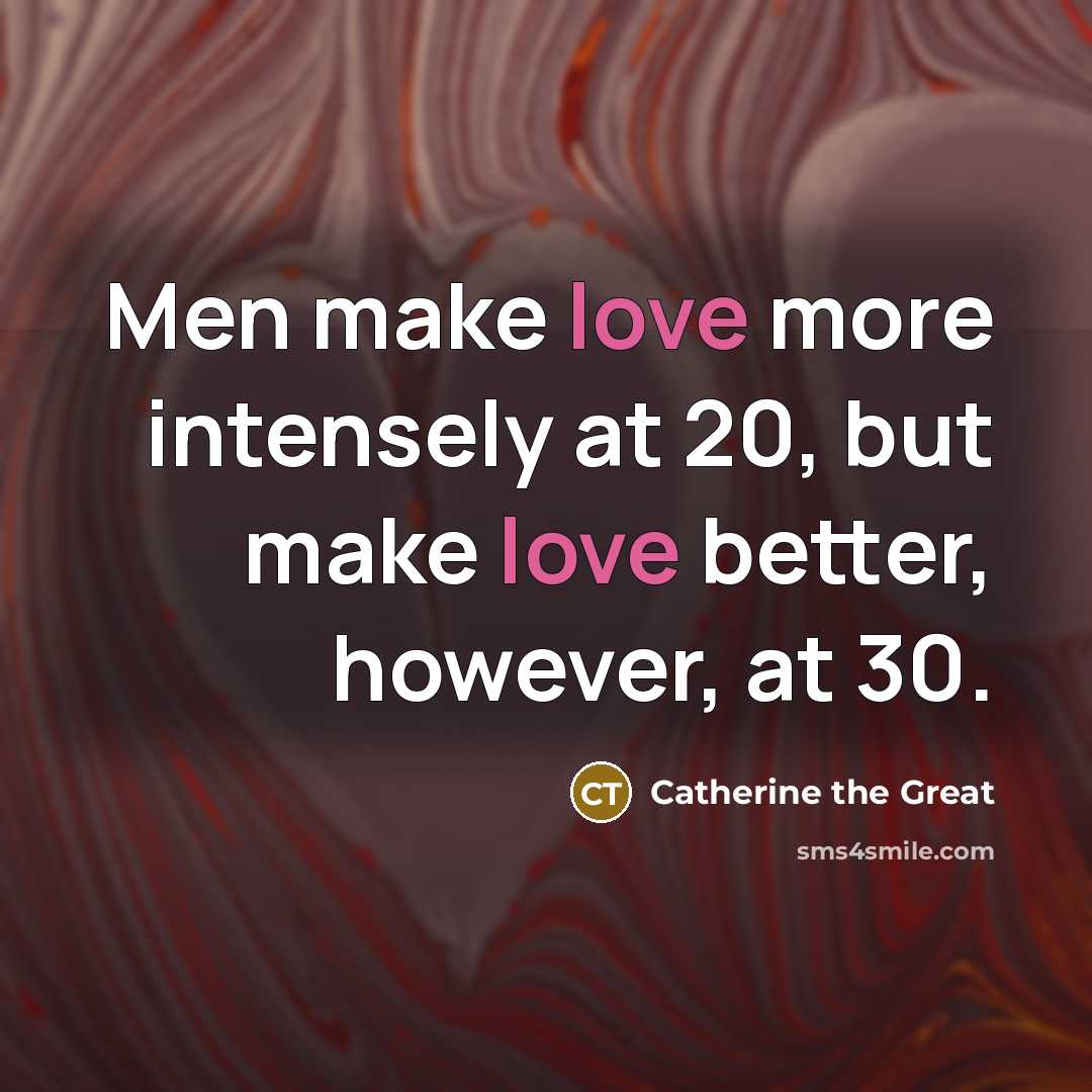 “Men make love more intensely at 20, but make love…” quote by Catherine the Great