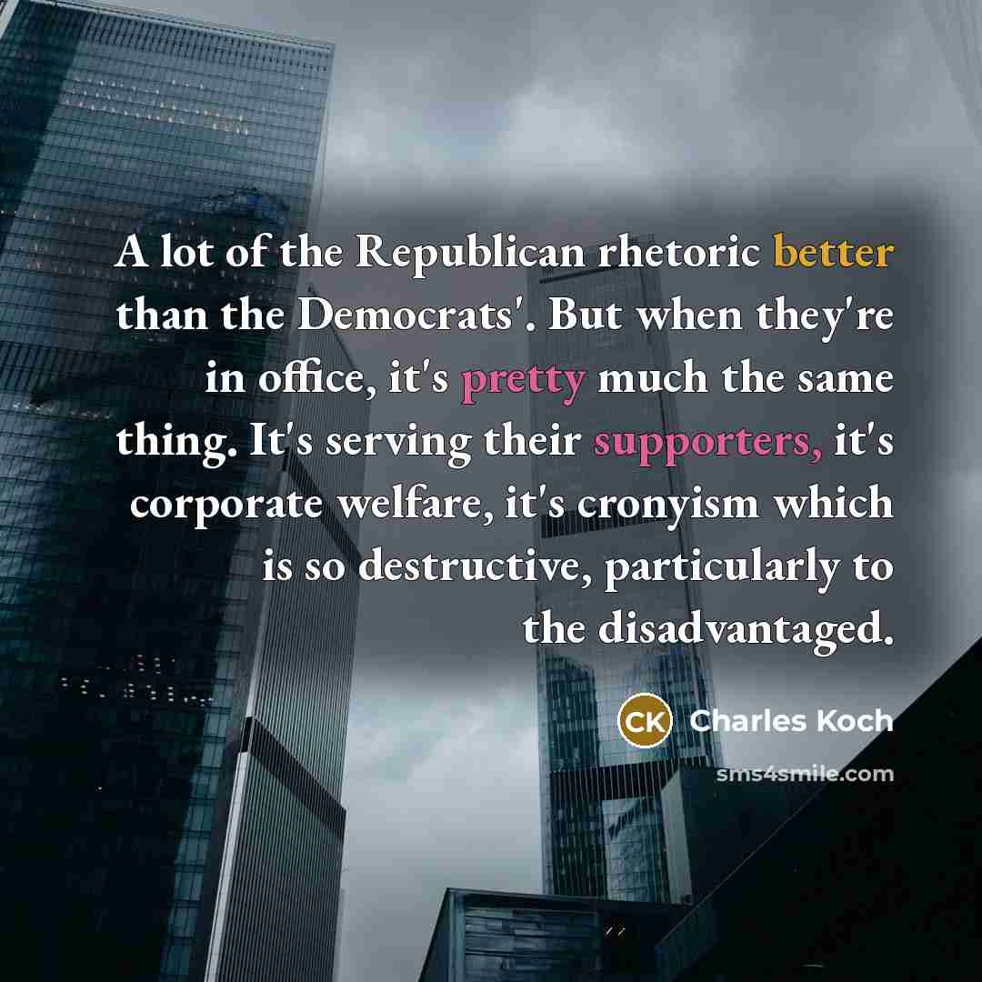 “A lot of the Republican rhetoric better than the Democrats'.…” quote by Charles Koch