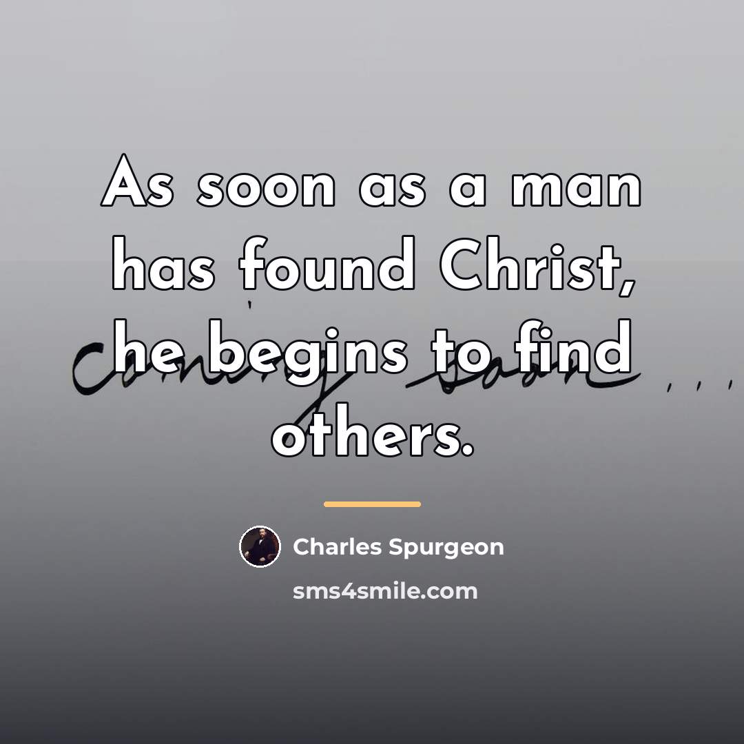 “As soon as a man has found Christ, he begins…” quote by Charles Spurgeon