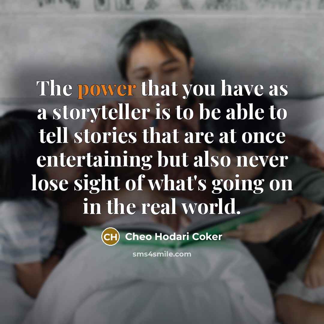 “The power that you have as a storyteller is to…” quote by Cheo Hodari Coker
