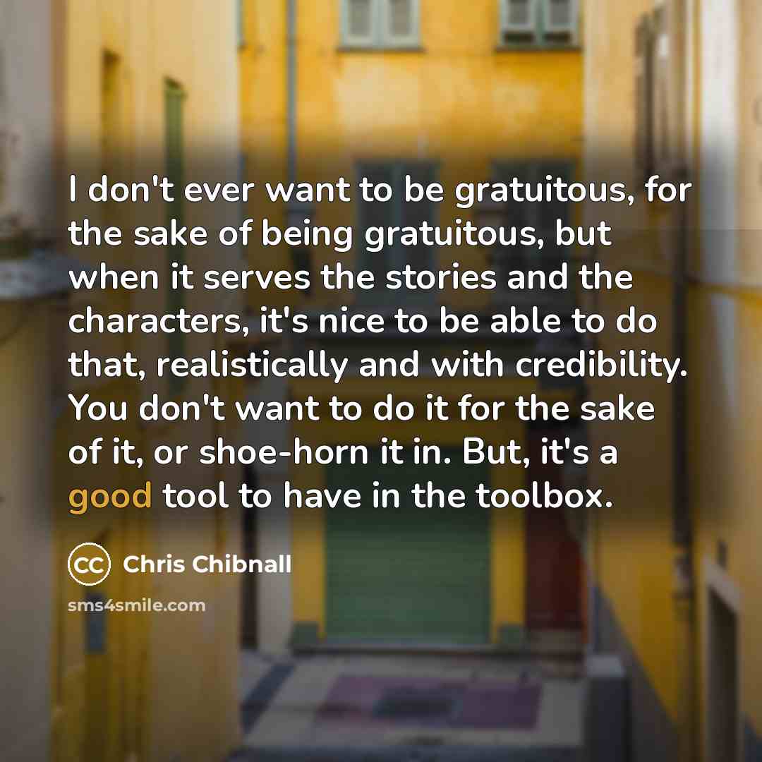 “I don't ever want to be gratuitous, for the sake…” quote by Chris Chibnall