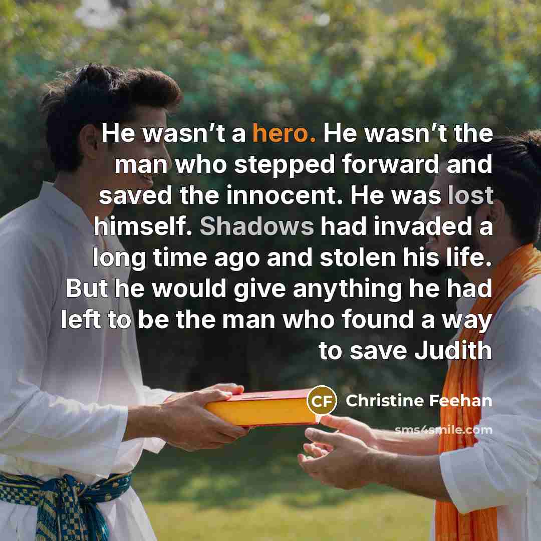 “He wasn’t a hero. He wasn’t the man who stepped…” quote by Christine Feehan
