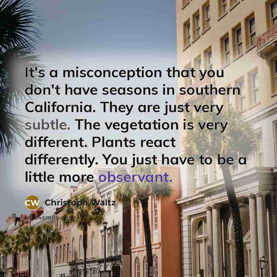 “It's a misconception that you don't have seasons in southern…” quote by Christoph Waltz