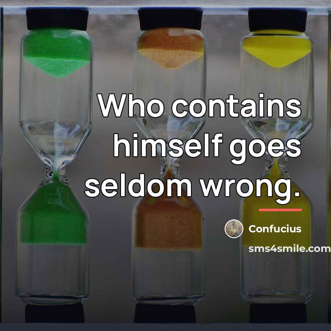 “Who contains himself goes seldom wrong.…” quote by Confucius