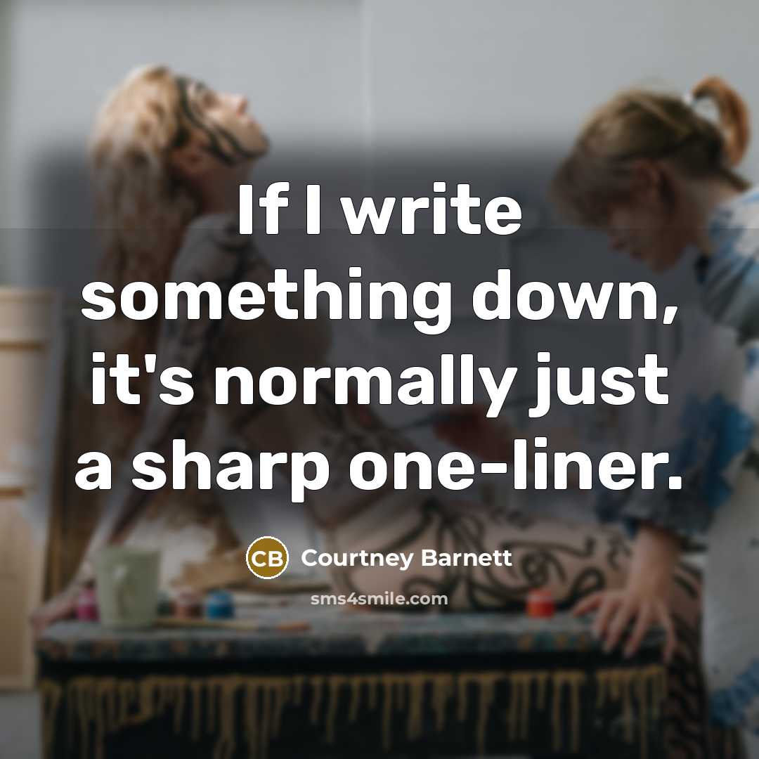“If I write something down, it's normally just a sharp…” quote by Courtney Barnett
