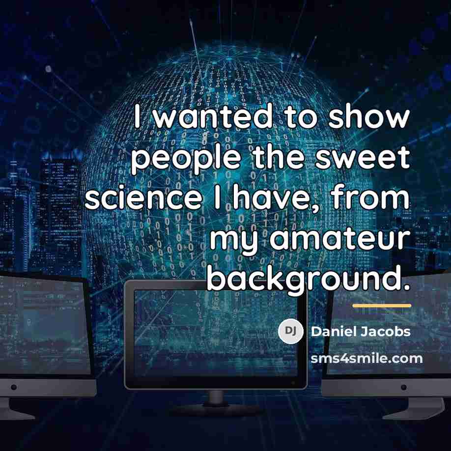 “I wanted to show people the sweet science I have,…” quote by Daniel Jacobs