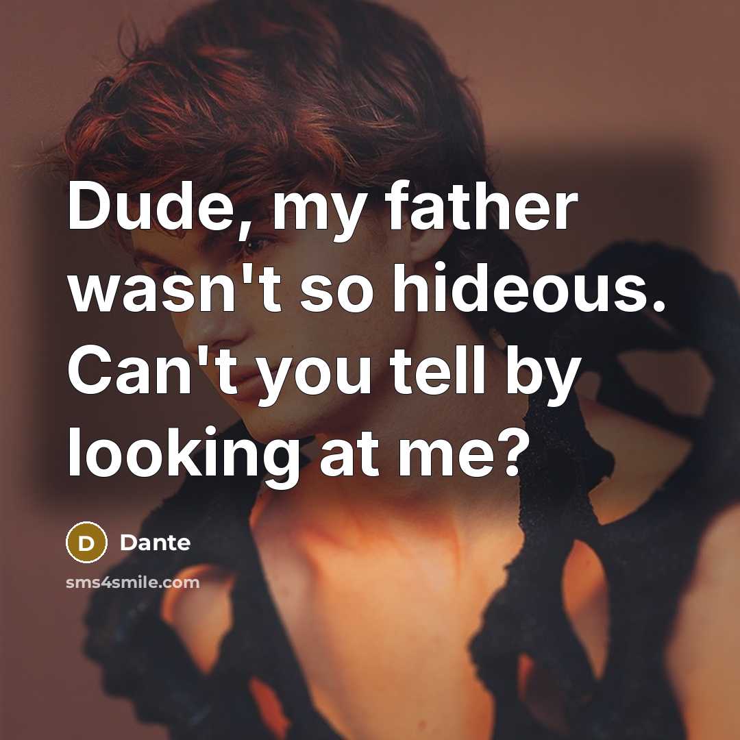 “Dude, my father wasn't so hideous. Can't you tell by…” quote by Dante