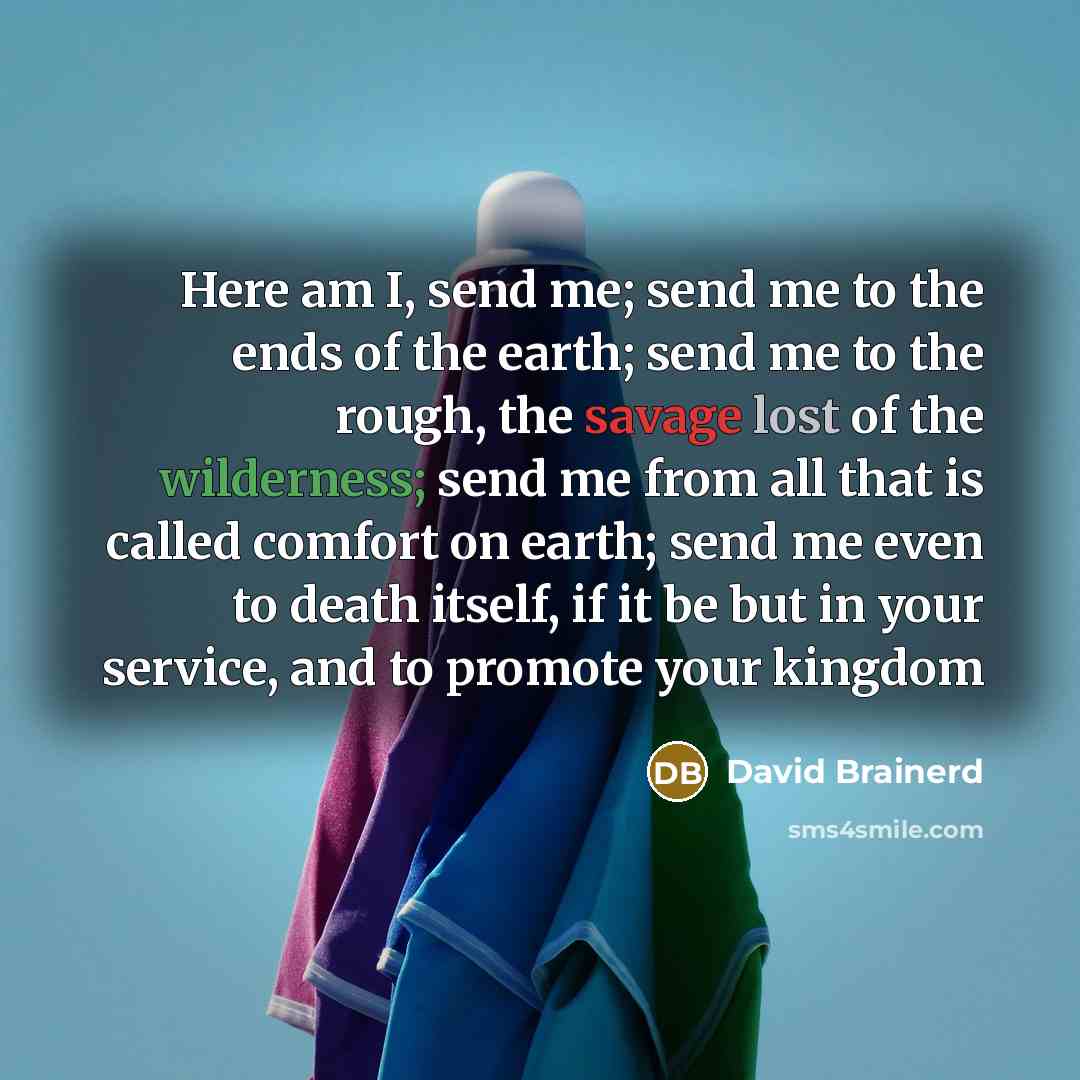 “Here am I, send me; send me to the ends…” quote by David Brainerd
