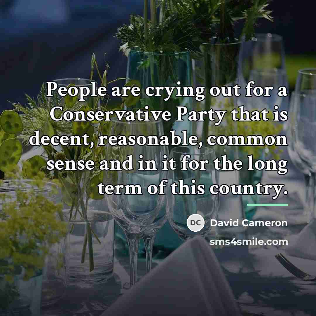 “People are crying out for a Conservative Party that is…” quote by David Cameron