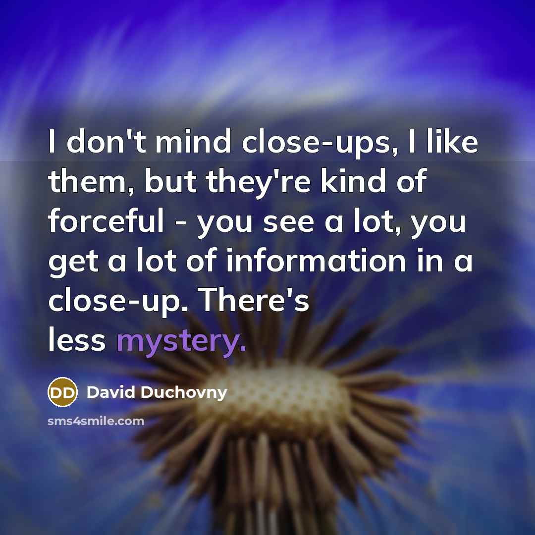 “I don't mind close-ups, I like them, but they're kind…” quote by David Duchovny