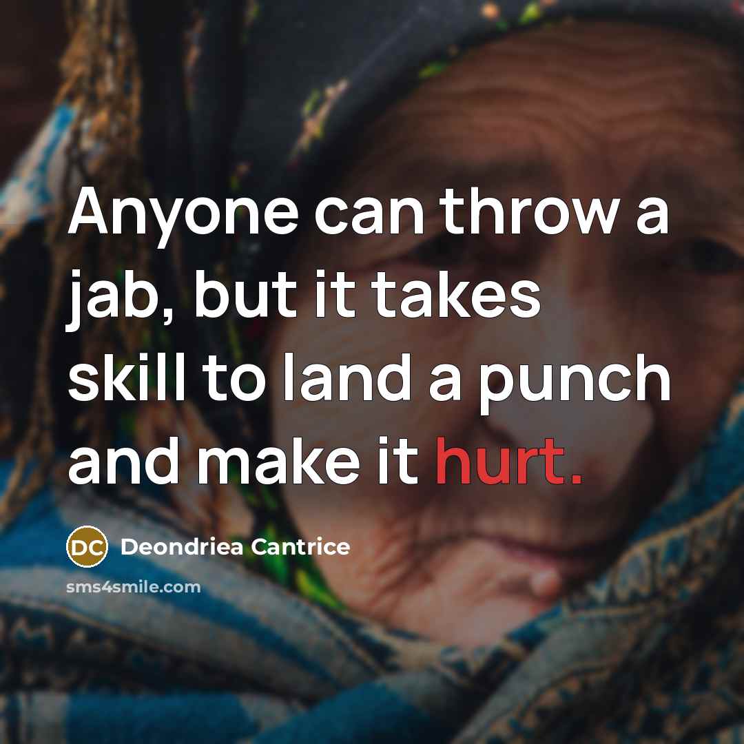 “Anyone can throw a jab, but it takes skill to…” quote by Deondriea Cantrice