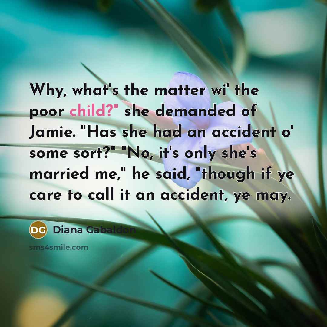 “Why, what's the matter wi' the poor child?" she demanded…” quote by Diana Gabaldon
