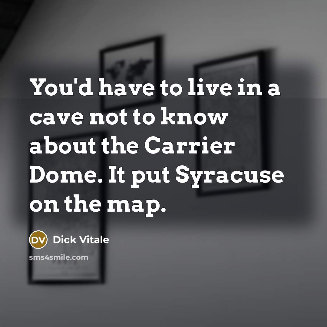 “You'd have to live in a cave not to know…” quote by Dick Vitale