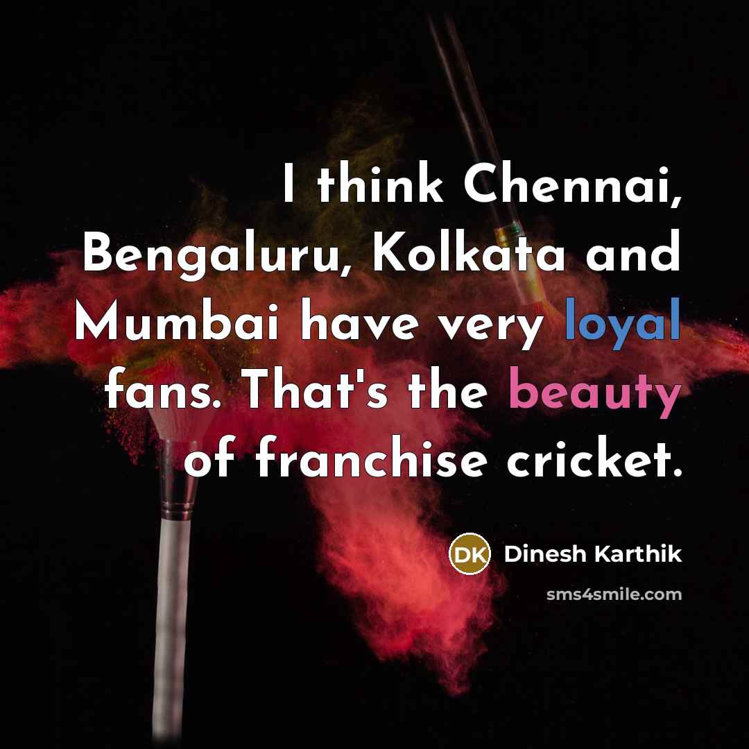 “I think Chennai, Bengaluru, Kolkata and Mumbai have very loyal…” quote by Dinesh Karthik