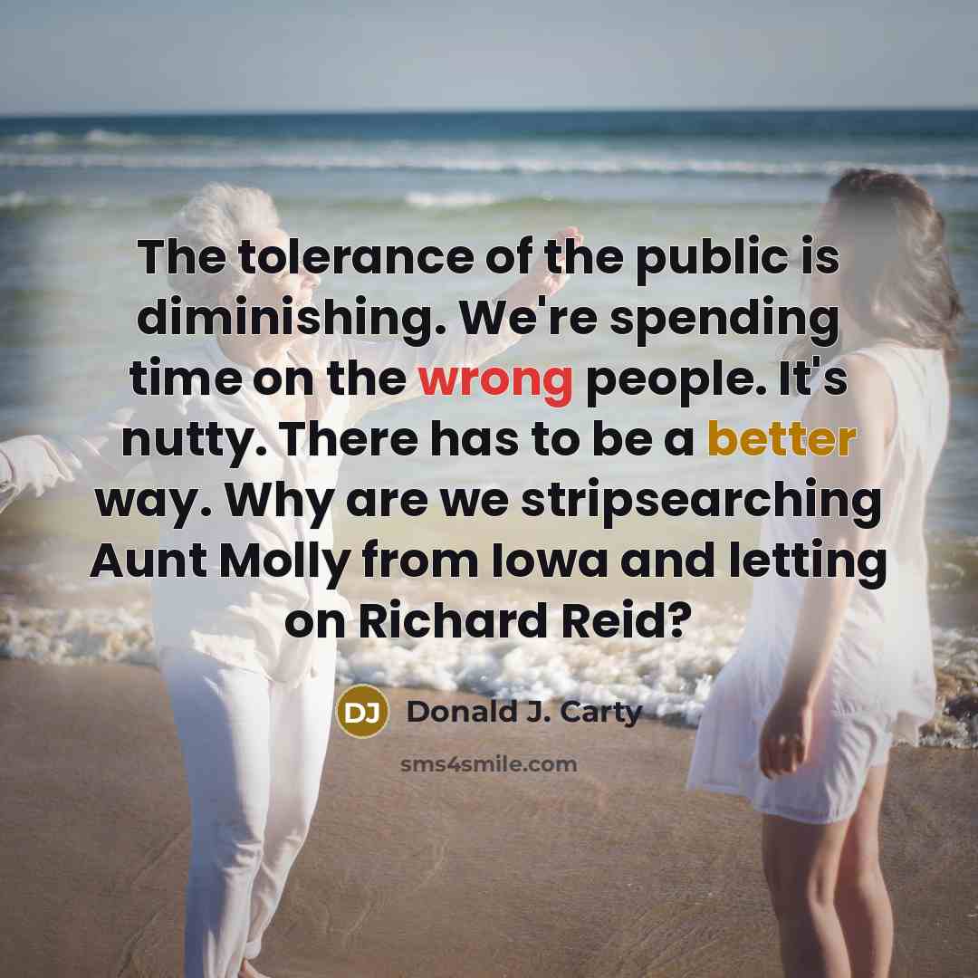 “The tolerance of the public is diminishing. We're spending time…” quote by Donald J. Carty