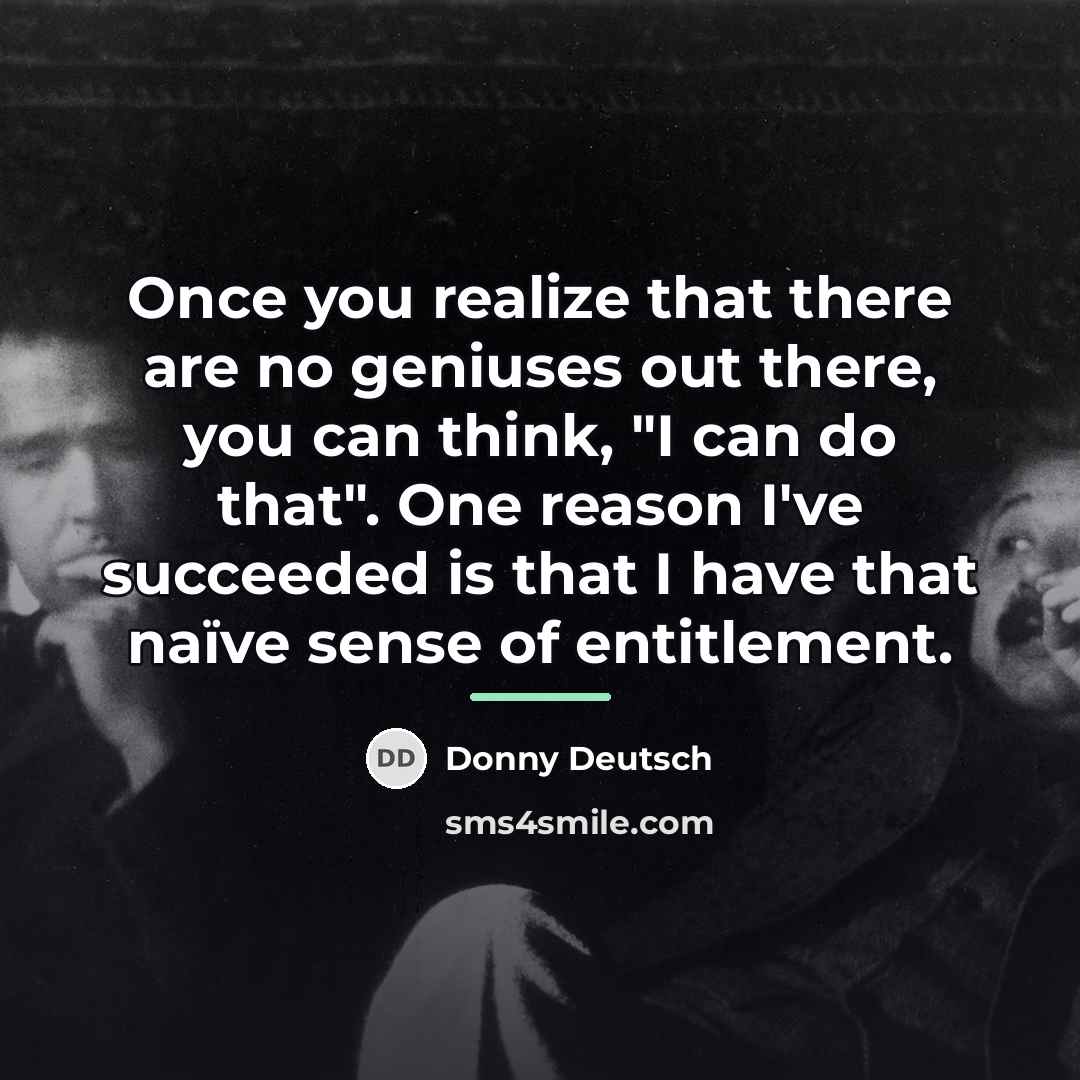 “Once you realize that there are no geniuses out there,…” quote by Donny Deutsch