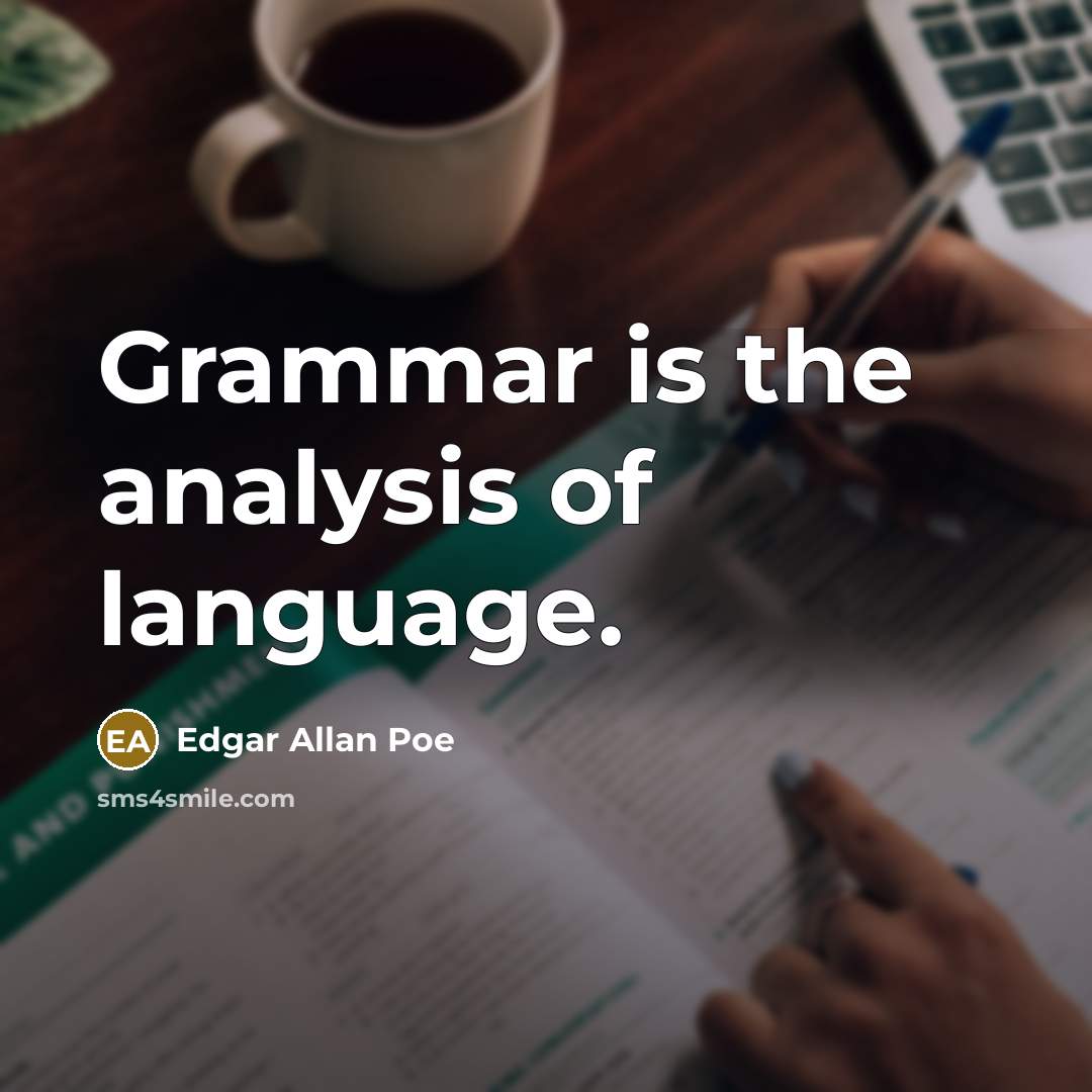 “Grammar is the analysis of language.…” quote by Edgar Allan Poe