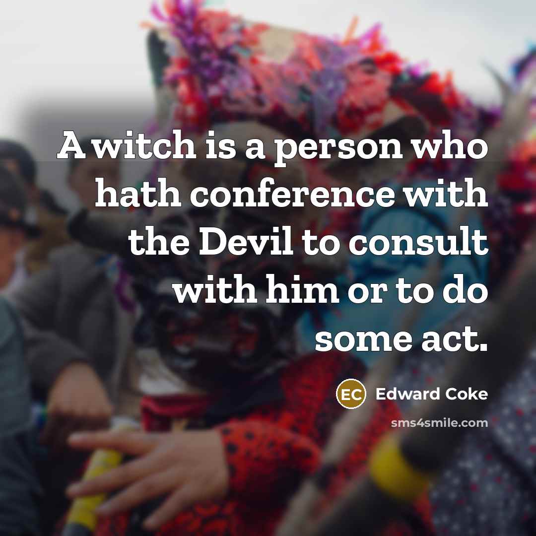 “A witch is a person who hath conference with the…” quote by Edward Coke