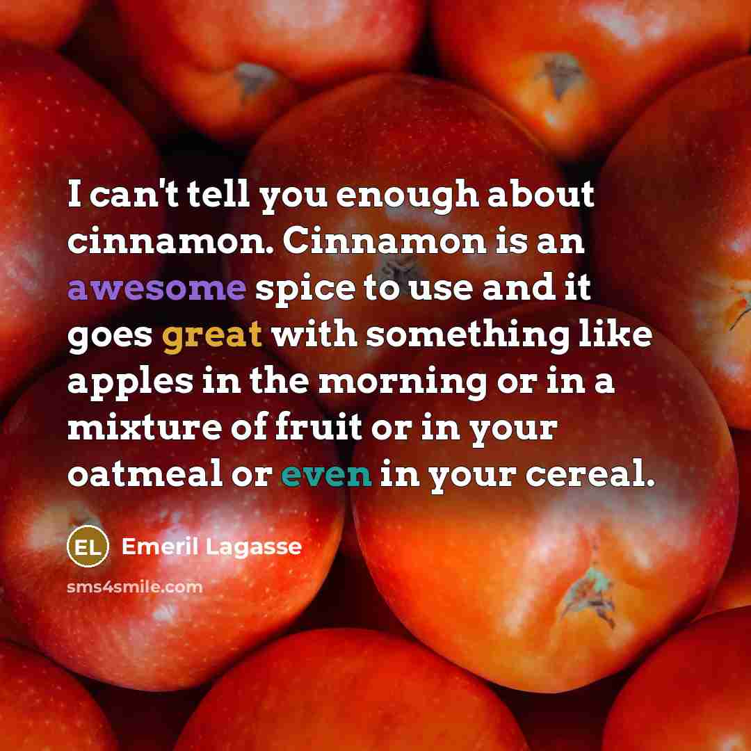 “I can't tell you enough about cinnamon. Cinnamon is an…” quote by Emeril Lagasse