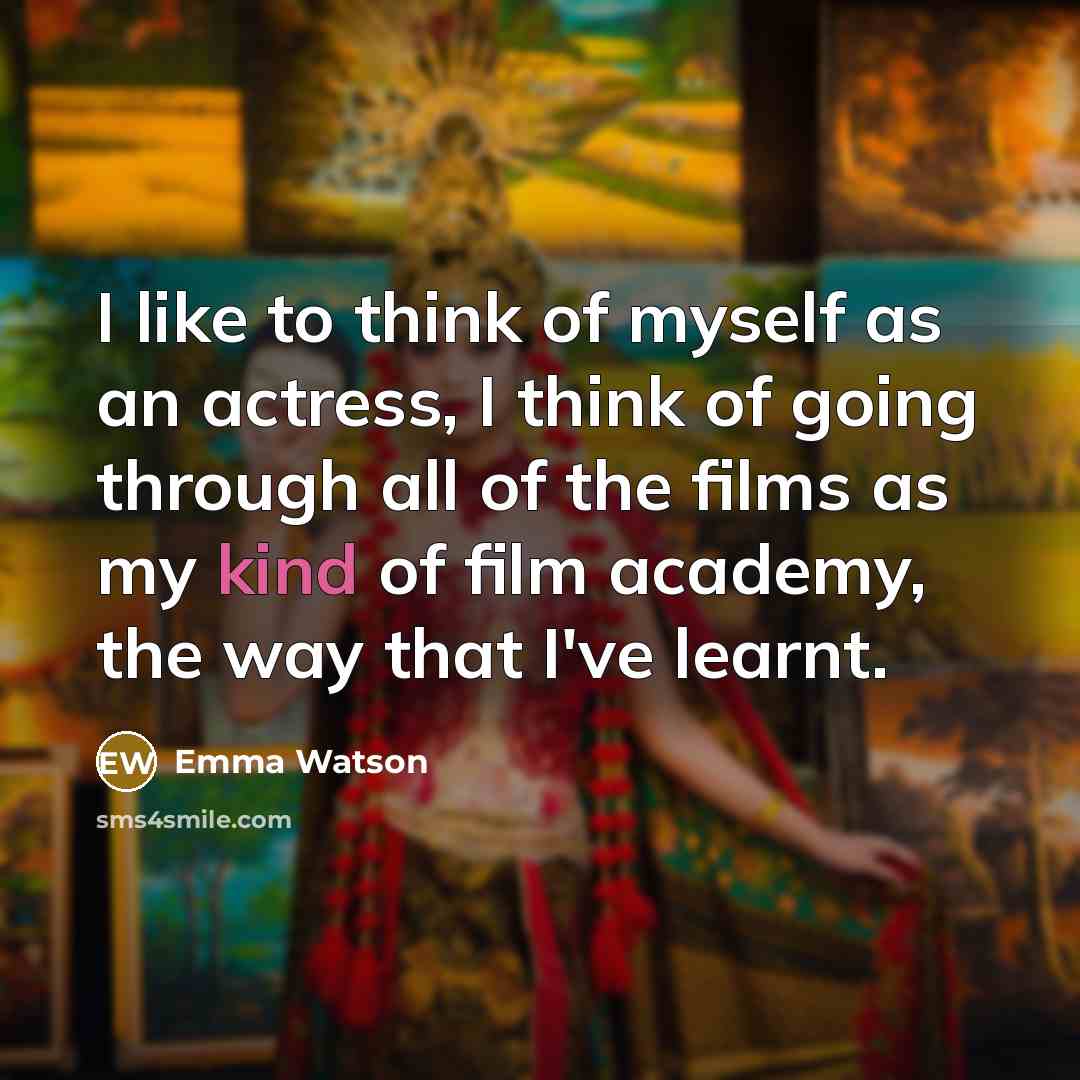“I like to think of myself as an actress, I…” quote by Emma Watson