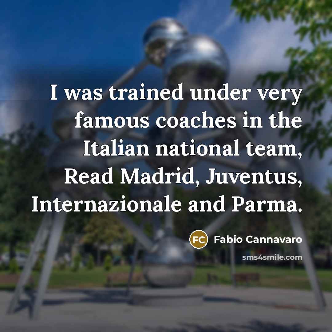 “I was trained under very famous coaches in the Italian…” quote by Fabio Cannavaro