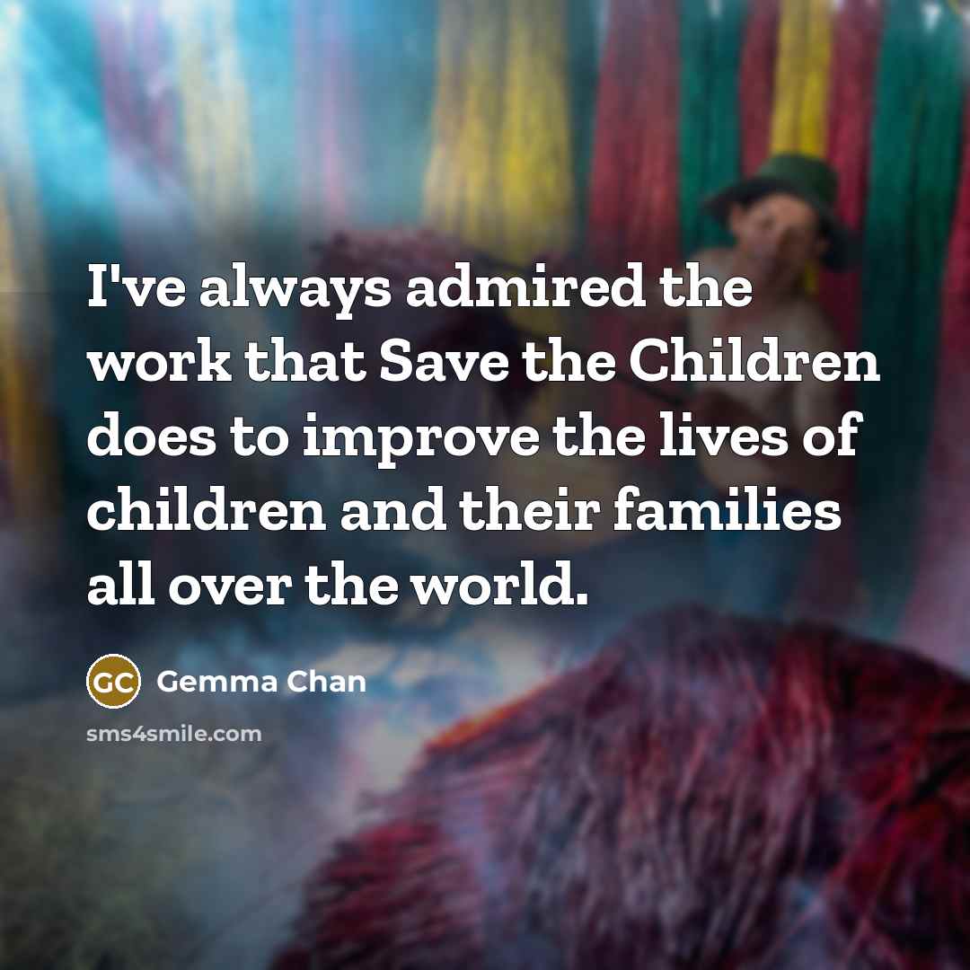 “I've always admired the work that Save the Children does…” quote by Gemma Chan