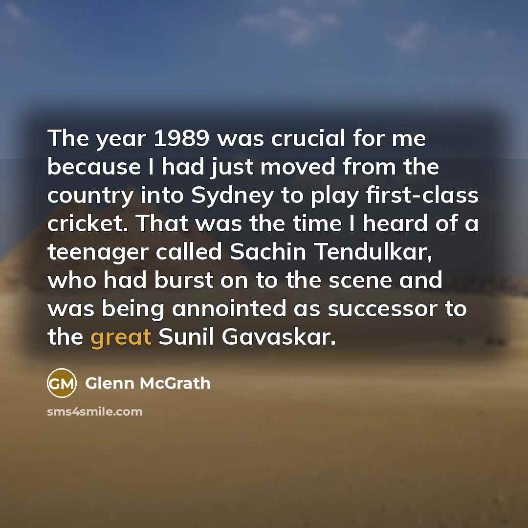 “The year 1989 was crucial for me because I had…” quote by Glenn McGrath
