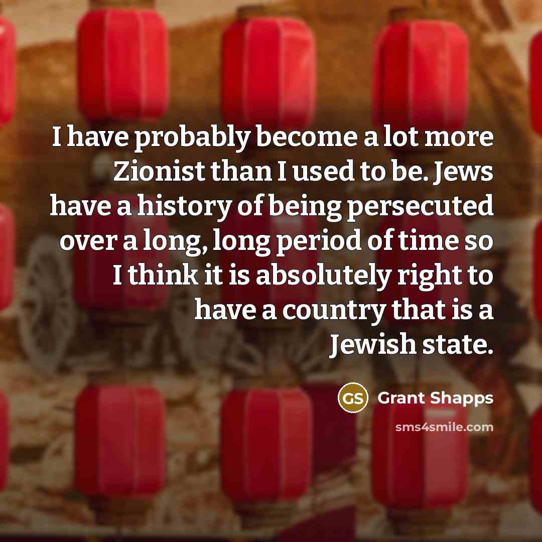 “I have probably become a lot more Zionist than I…” quote by Grant Shapps
