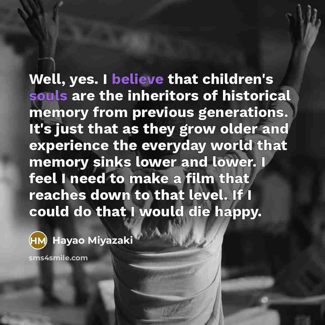 “Well, yes. I believe that children's souls are the inheritors…” quote by Hayao Miyazaki