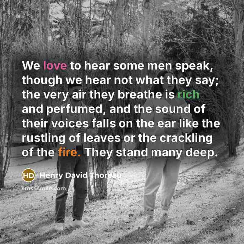 “We love to hear some men speak, though we hear…” quote by Henry David Thoreau
