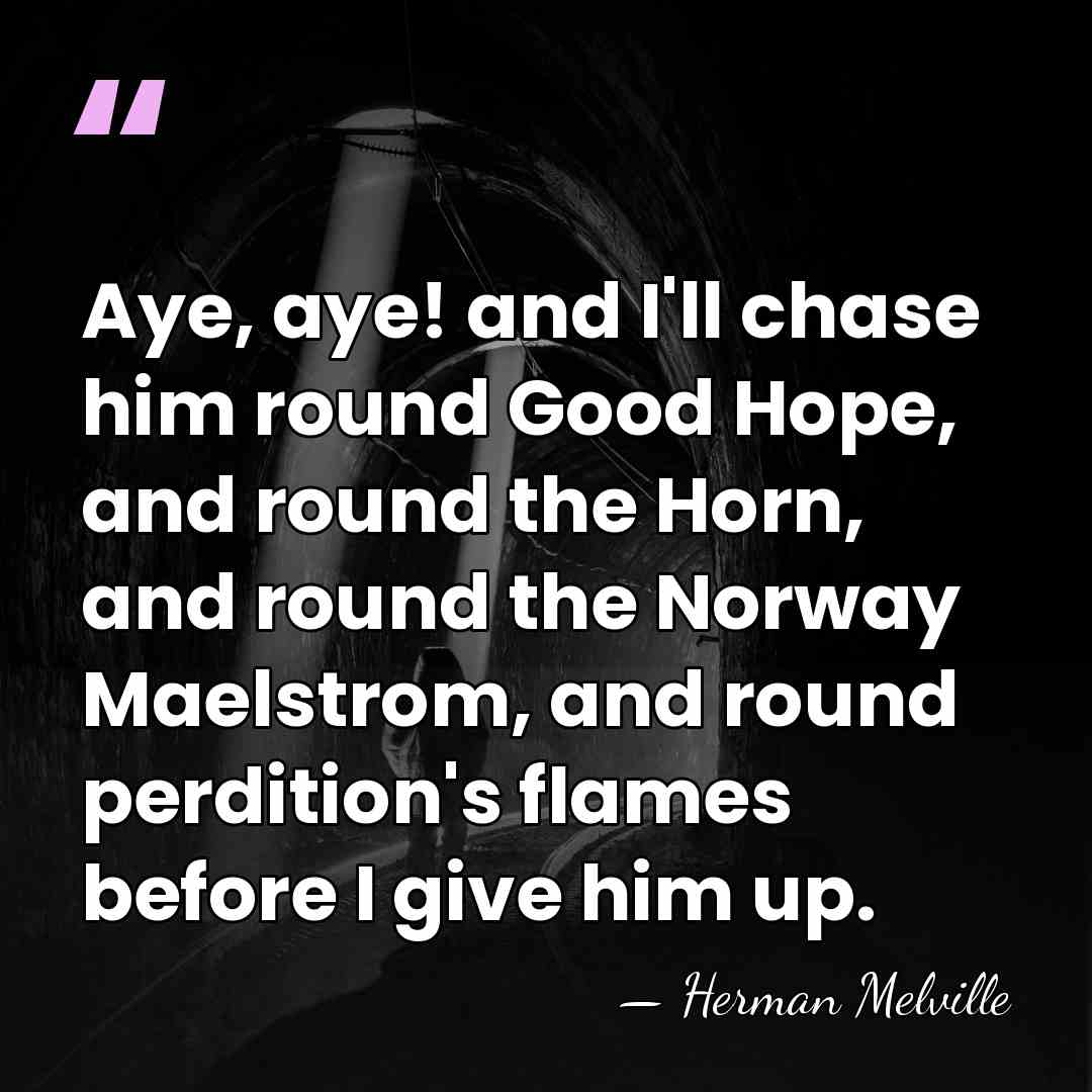 Aye, aye! and I'll chase him round Good Hope, and round the&hellip; - Herman Melville