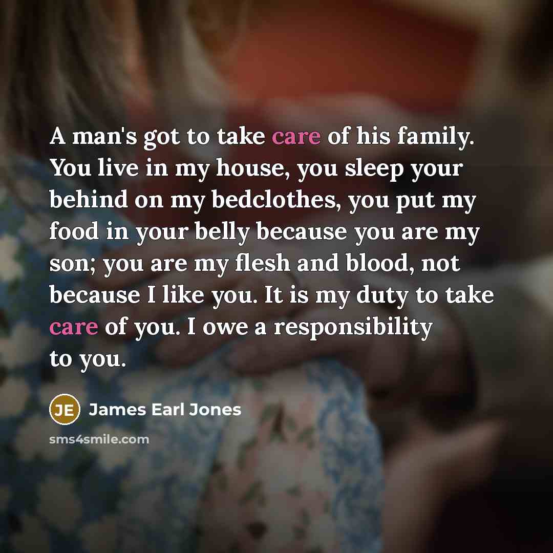“A man's got to take care of his family. You…” quote by James Earl Jones