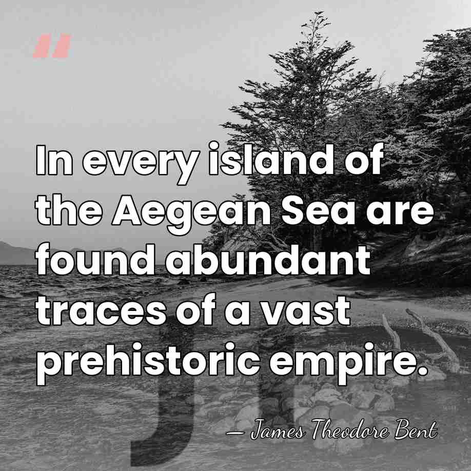 In every island of the Aegean Sea are found abundant traces of&hellip; - James Theodore Bent