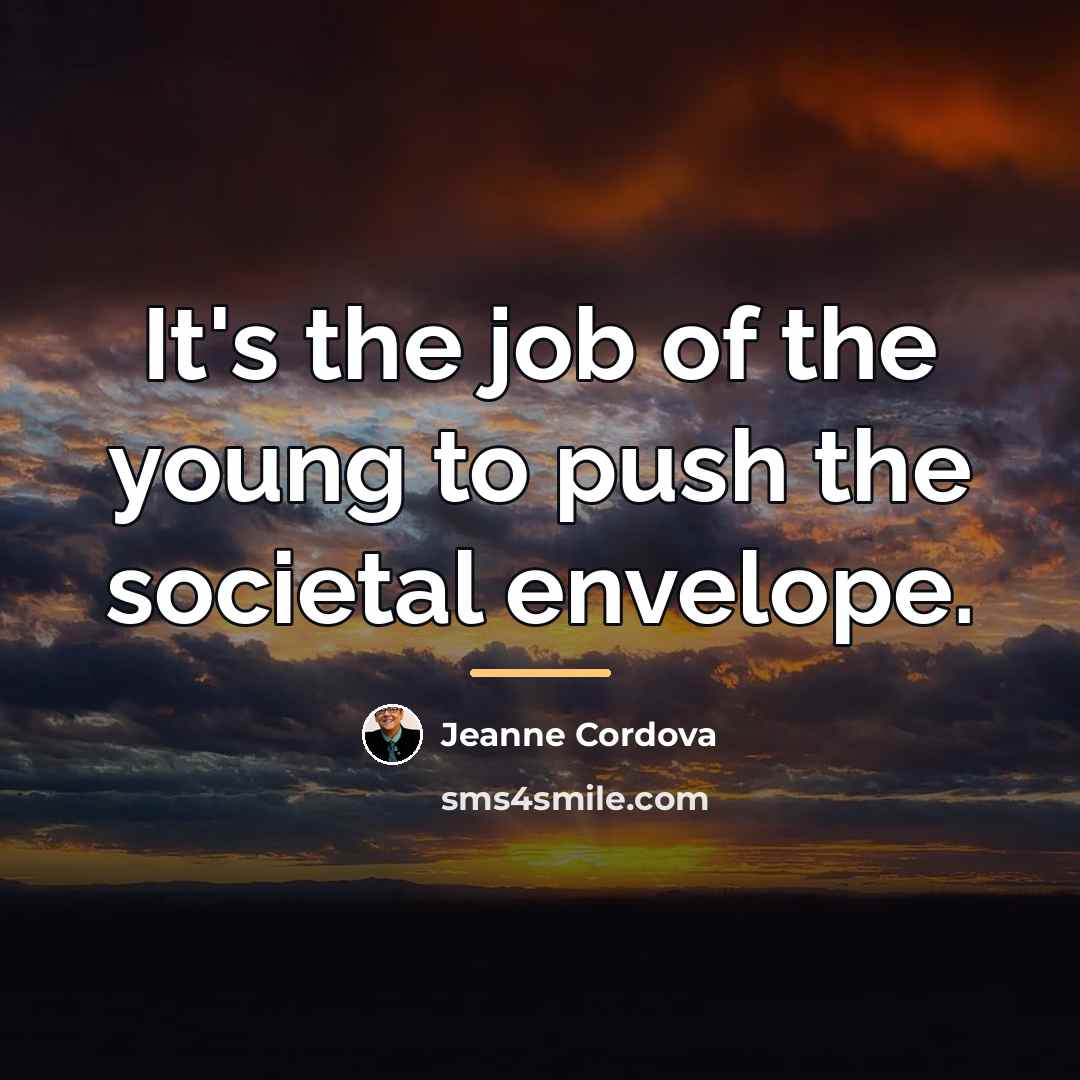 “It's the job of the young to push the societal…” quote by Jeanne Cordova