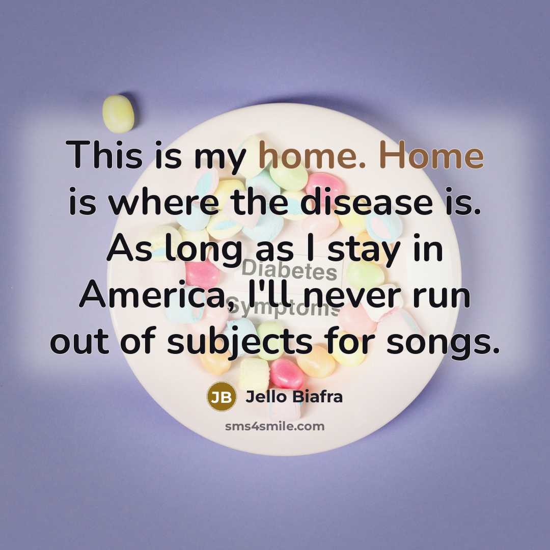 “This is my home. Home is where the disease is.…” quote by Jello Biafra