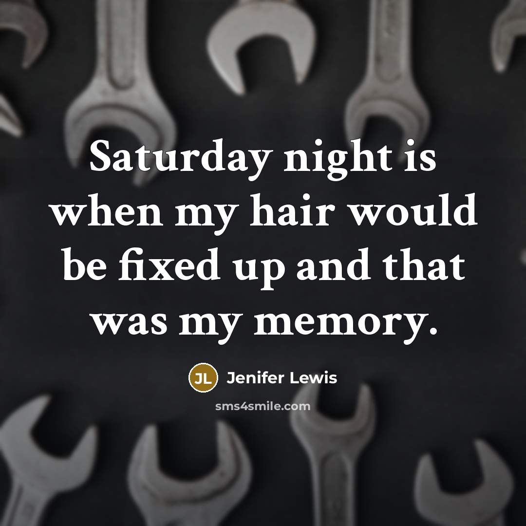 “Saturday night is when my hair would be fixed up…” quote by Jenifer Lewis