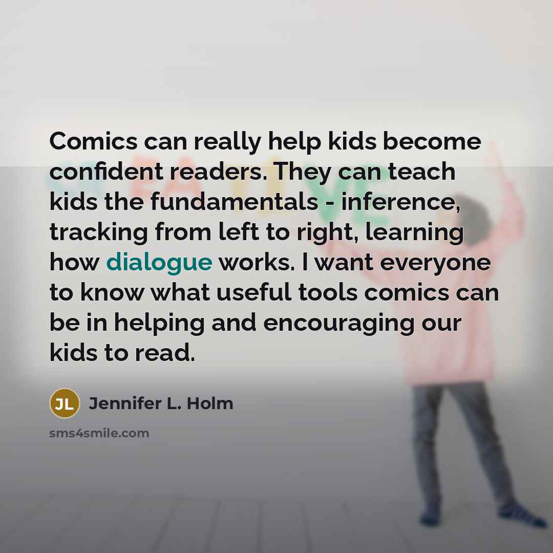 “Comics can really help kids become confident readers. They can…” quote by Jennifer L. Holm