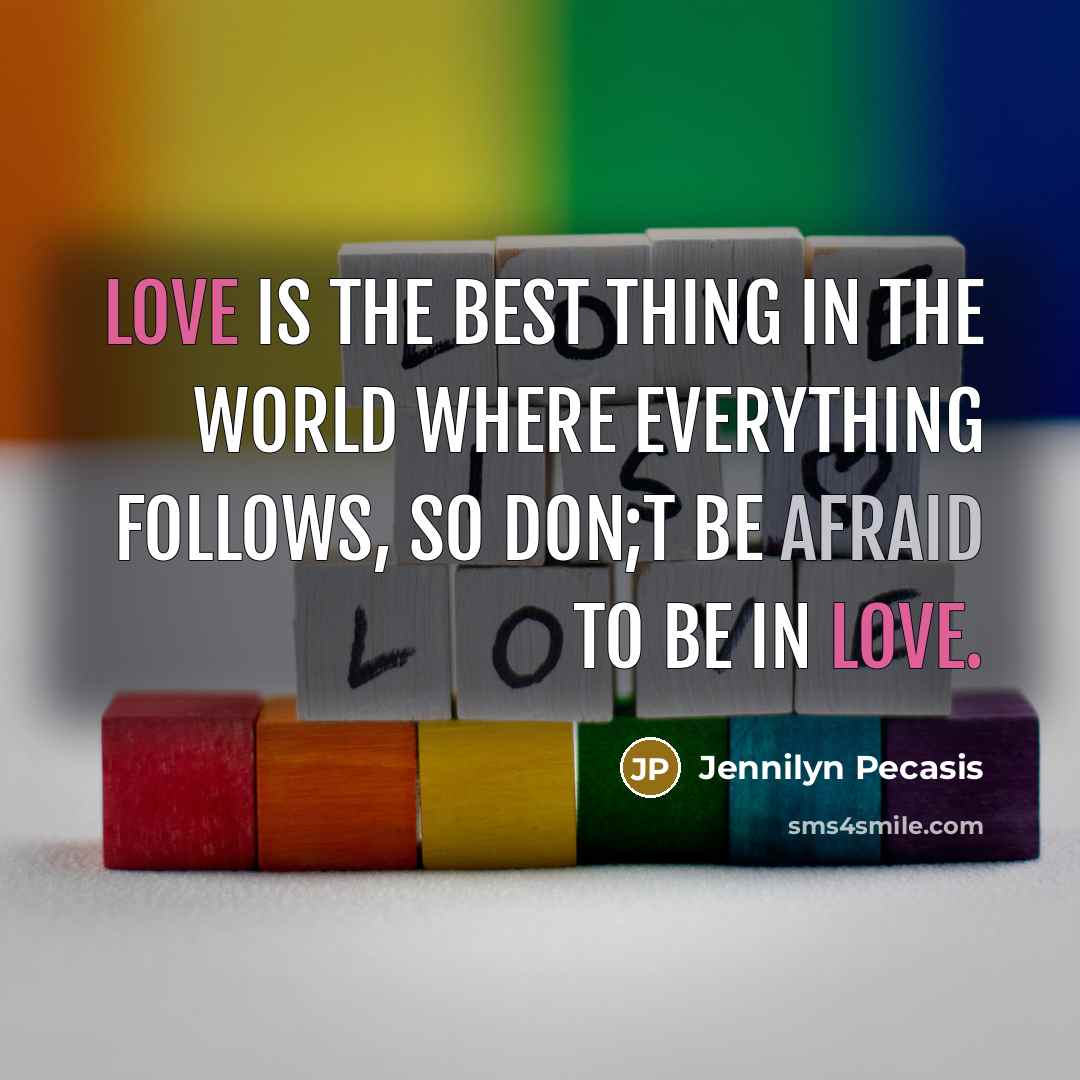 “Love is the best thing in the world where everything…” quote by Jennilyn Pecasis