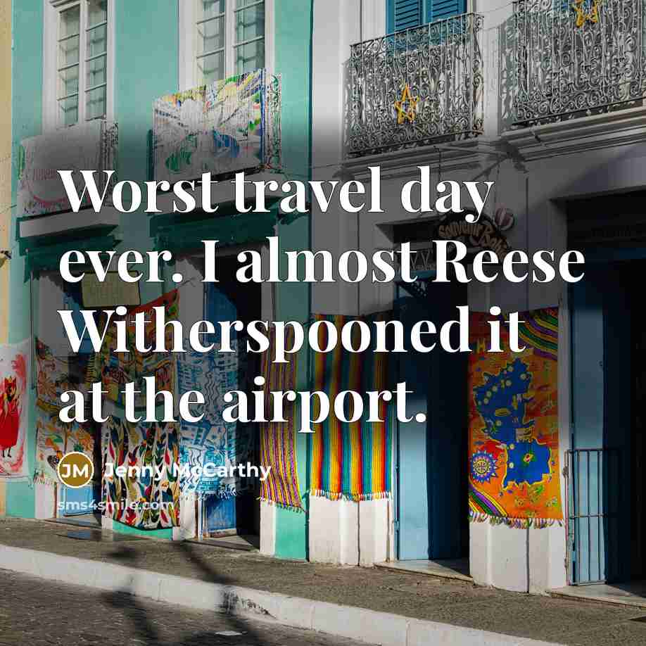 “Worst travel day ever. I almost Reese Witherspooned it at…” quote by Jenny McCarthy