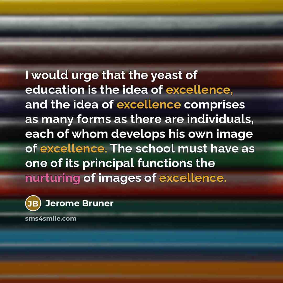 “I would urge that the yeast of education is the…” quote by Jerome Bruner