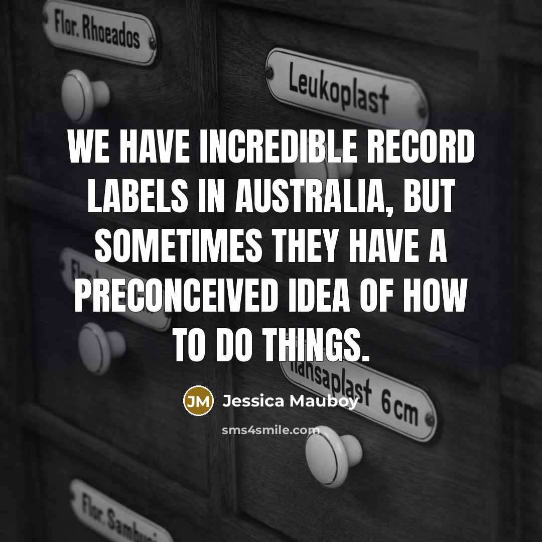 “We have incredible record labels in Australia, but sometimes they…” quote by Jessica Mauboy