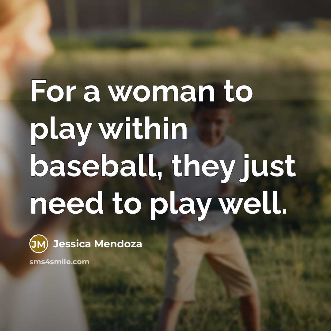 “For a woman to play within baseball, they just need…” quote by Jessica Mendoza