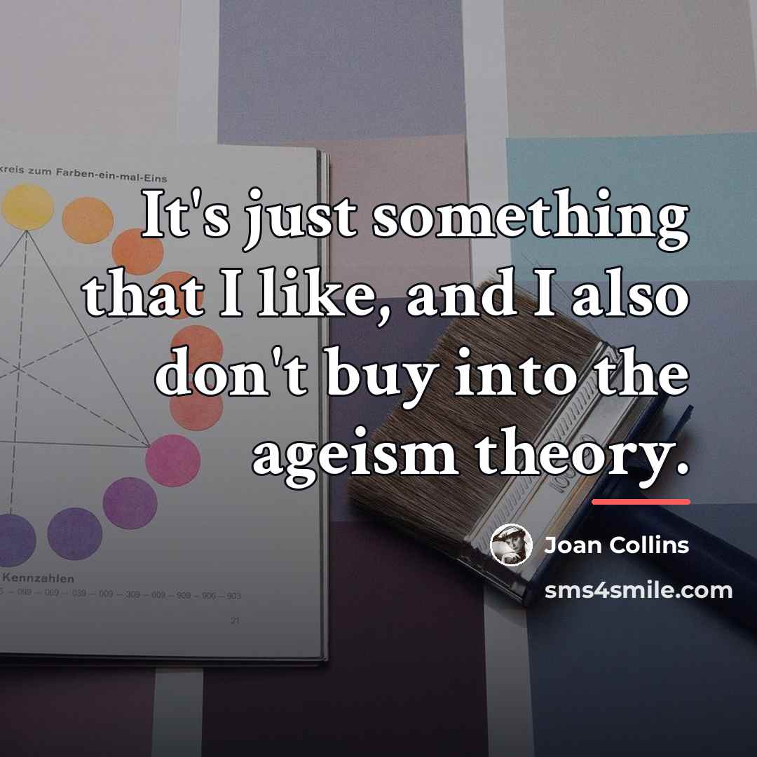 “It's just something that I like, and I also don't…” quote by Joan Collins